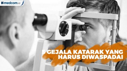 5 Gejala Katarak yang Harus Diwaspadai