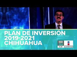 Gobernador de Chihuahua presenta el Plan de Inversión 2019-2021 | Noticias con Francisco Zea