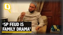 The Quint| ‘SP Feud is a Family Drama,’ Says AIMIM Chief Owaisi to The Quint