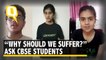 CBSE Re-Exam: Why Should We Suffer, Ask Angry Students | The Quint