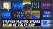 Stephen Fleming Speaks Ahead of Chennai Super Kings' IPL 2018 Match vs KXIP