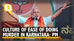 Culture of Ease Of Doing Murder In Karnataka: PM Modi's Scathing Attack