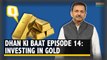 Dhan ki Baat Ep 14: Investing in Gold