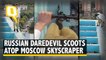 Russian Daredevil Scoots Atop Moscow Skyscraper
