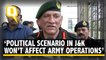'Political Scenario in J&K won't affect Army Operations', says Army Chief General Bipin Rawat.