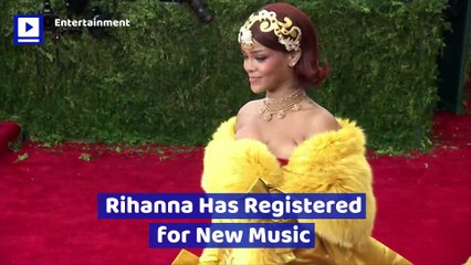 Rihanna Has Registered for New Music
