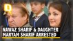 Nawaz Sharif & Daughter Arrested In Lahore, Passports Confiscated