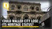Will Ahmedabad’s Walled City Lose Its World Heritage City Status?