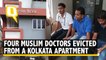 Four Muslim Doctors Allegedly Harassed And Evicted from a Kolkata Apartment