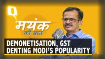 Mayank Ki Baat: Demonetisation, GST Denting Modi’s Popularity
