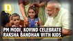 PM Modi, President Kovind Celebrate Raksha bandhan with Kids
