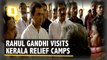 Congress President Rahul Gandhi Visits Relief Camps in Kerala