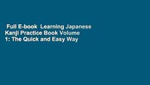 Full E-book  Learning Japanese Kanji Practice Book Volume 1: The Quick and Easy Way to Learn the