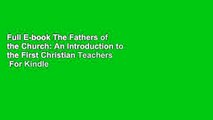 Full E-book The Fathers of the Church: An Introduction to the First Christian Teachers  For Kindle