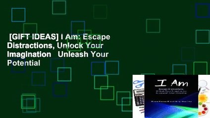 [GIFT IDEAS] I Am: Escape Distractions, Unlock Your Imagination   Unleash Your Potential