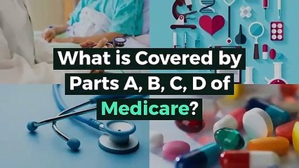 What is Covered by Parts A, B, C, D of Medicare?