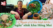 Bánh bột lọc của cô gái xứ Huế giữa phố Hà Nội - Làm đủ thứ nghề khi mới vào Hà thành