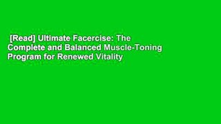 [Read] Ultimate Facercise: The Complete and Balanced Muscle-Toning Program for Renewed Vitality