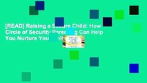 [READ] Raising a Secure Child: How Circle of Security Parenting Can Help You Nurture Your Child s