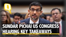 Key Takeaways From Google CEO Sundar Pichai’s US Congress Hearing | The Quint