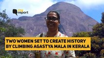 Two Women Set to Create History by Climbing Agastya Mala in Kerala | The Quint