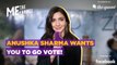 Me, The Change: Anushka Sharma Wants You to Go Cast Your Vote!