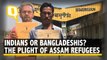 Indians or Bangladeshis: No Country for Assam’s Hindu Refugees