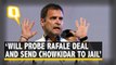 Will Probe Rafale Deal, Send Modi to Jail If Voted to Power: Rahul