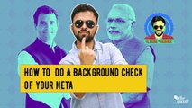 How to do a full background check of your Neta | Lok Sabha Election 2019