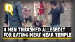 4 Men Thrashed for Allegedly Eating Meat Near Religious Site in UP