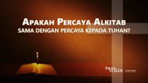 Film Rohani Terbaru | Klip Film IMAN KEPADA TUHAN（4）Apakah Percaya Alkitab Sama Dengan Percaya Kepada Tuhan?