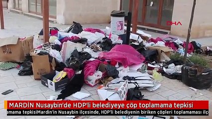 MARDİN Nusaybin'de HDP'li belediyeye çöp toplamama tepkisi