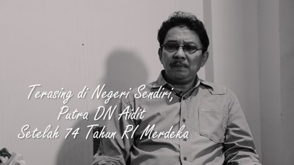 Terasing di Negeri Sendiri, Putra DN Aidit Setelah 74 Tahun RI Merdeka