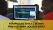 Perspective: Should betting firms get their licenses back?