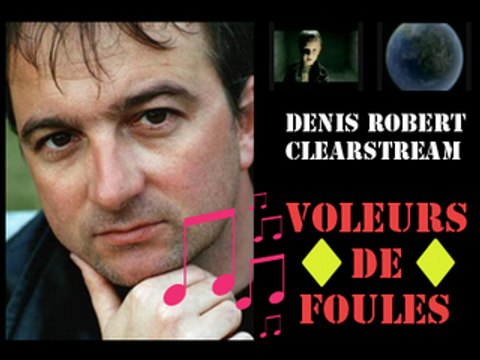 Denis Robert - Clearstream - Voleurs de Foules