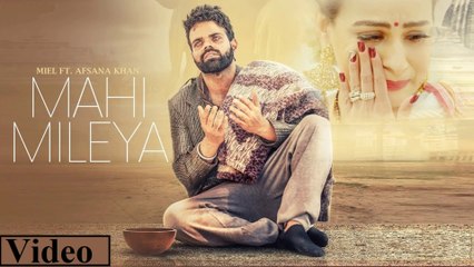 Mahi Mileya By Miel & Afsana Khan _ Punjabi Sad Song