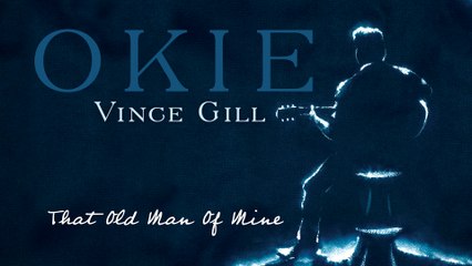 Vince Gill - That Old Man Of Mine