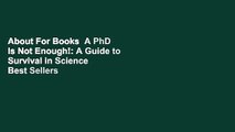 About For Books  A PhD Is Not Enough!: A Guide to Survival in Science  Best Sellers Rank : #5