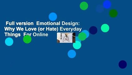 Full version  Emotional Design: Why We Love (or Hate) Everyday Things  For Online