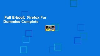 Full E-book  Firefox For Dummies Complete