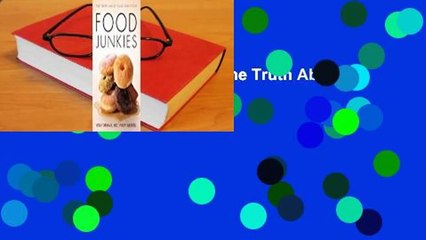 Full E-book Food Junkies: The Truth About Food Addiction  For Kindle