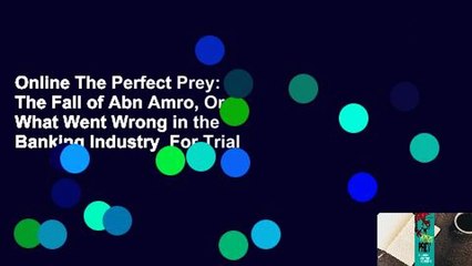 Online The Perfect Prey: The Fall of Abn Amro, Or What Went Wrong in the Banking Industry  For Trial