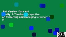 Full Version  Data and Reality: A Timeless Perspective on Perceiving and Managing Information in
