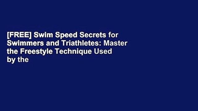 [FREE] Swim Speed Secrets for Swimmers and Triathletes: Master the Freestyle Technique Used by the