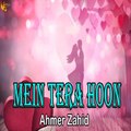 Mein Tera Hoon -  Ahmer Zahid -  Love Song - Gaane Shaane