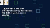 Louis Vuitton: The Birth of Modern Luxury Updated Edition: The Birth of Modern Luxury Updated