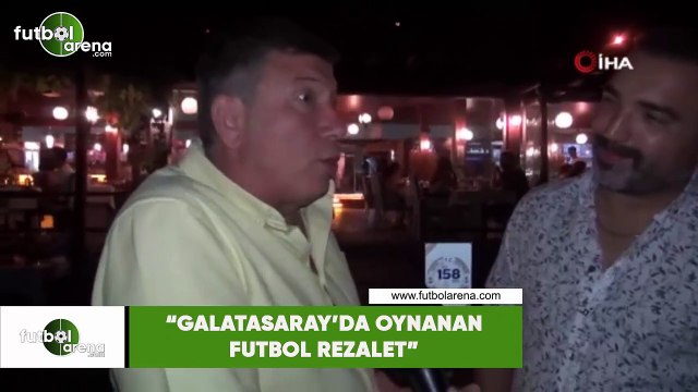 Tanju Çolak: Galatasaray'da oynanan futbol rezalet
