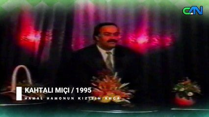 KAHTALI MIÇI - HAMAL HAMONUN KIZIYIM AMCA / Can Tv 1995