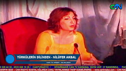TÜRKÜLERİN DİLİNDEN -NİLÜFER AKBAL - 02.06.2005 CAN TV ARŞİV