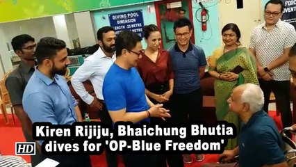 Kiren Rijiju, Bhaichung Bhutia dives for 'OP-Blue Freedom'